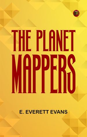 The Planet Mappers【電子書籍】[ E. Everett Evans ]
