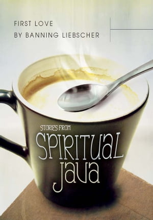 First Love: Stories from Spiritual Java