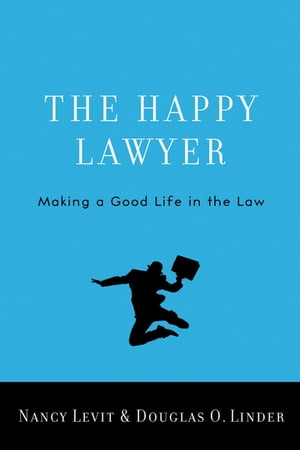 The Happy Lawyer Making a Good Life in the Law【電子書籍】 Nancy Levit