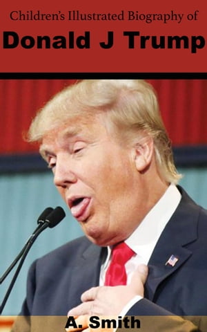 ŷKoboŻҽҥȥ㤨Children's Illustrated Biography of Donald J TrumpŻҽҡ[ A Smith ]פβǤʤ146ߤˤʤޤ