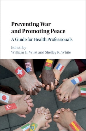 Preventing War and Promoting Peace A Guide for Health Professionals【電子書籍】