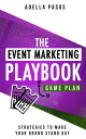 The Event Marketing Playbook - Everything You 039 ll Ever Need to Know About Events Strategies to Create Profitable Experiential Events and Make Your Brand Stand Out【電子書籍】 Adella Pasos