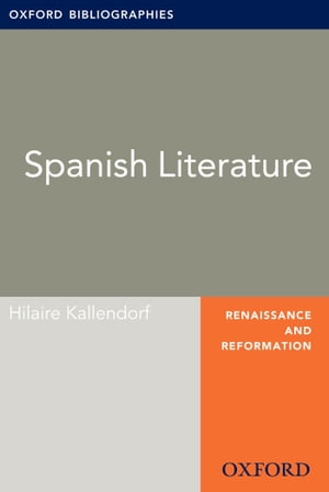 Spanish Literature: Oxford Bibliographies Online Research Guide【電子書籍】[ Hilaire Kallendorf ]