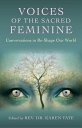 Voices of the Sacred Feminine Conversations to Re-Shape Our World【電子書籍】