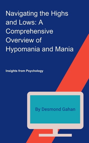 Navigating the Highs and Lows: A Comprehensive Overview of Hypomania and Mania