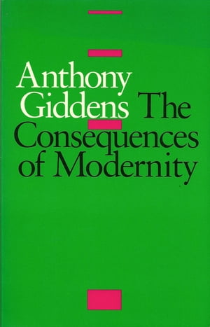 The Consequences of Modernity【電子書籍】 Anthony Giddens