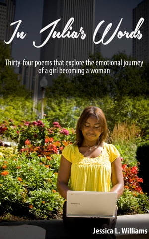 ŷKoboŻҽҥȥ㤨In Julia's Words Thirty-Four poems that explore the emotional journey of a girl becoming a womanŻҽҡ[ Jessica Williams ]פβǤʤ487ߤˤʤޤ