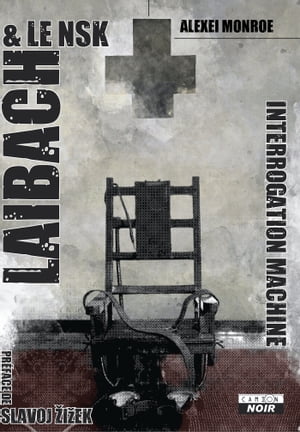 LAIBACH The interrogation Machine【電子書籍】 Alexei Monroe