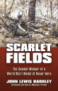 Scarlet Fields The Combat Memoir of a World War I Medal of Honor Hero【電子書籍】[ Joh...