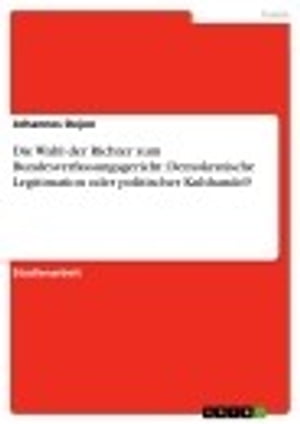 Die Wahl der Richter zum Bundesverfassungsgericht: Demokratische Legitimation oder politischer Kuhhandel?