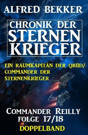 Commander Reilly Folge 17/18 Doppelband: Chronik der Sternenkrieger【電子書籍】 Alfred Bekker