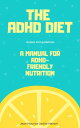 The ADHD Diet - A Manual for ADHD-Friendly Nutri