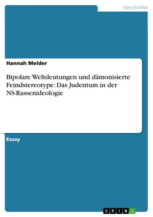 Bipolare Weltdeutungen und d?monisierte Feindstereotype: Das Judentum in der NS-Rassenideologie【電子書籍】[ Hannah Melder ]