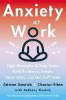 Anxiety at Work 8 Strategies to Help Teams Build Resilience, Handle Uncertainty, and Get Stuff Done【電子書籍】[ Adrian Gostick ]