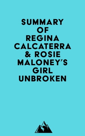 Summary of Regina Calcaterra &Rosie Maloney's Girl UnbrokenŻҽҡ[ ? Everest Media ]