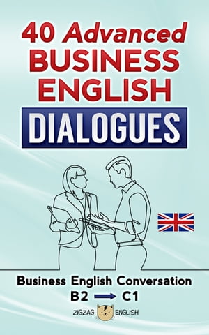 40 Advanced Business English Dialogues Business English Conversation - Advanced / B2 - C1【電子書籍】 Zigzag English