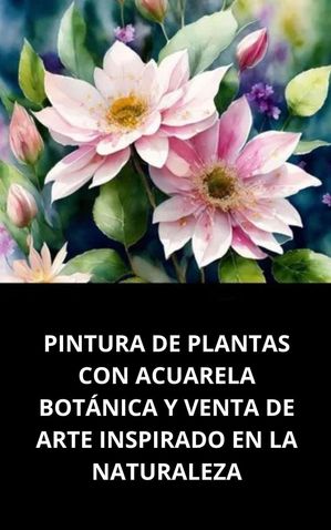 Pintura De Plantas Con Acuarela Botánica Y Venta De Arte Inspirado En La Naturaleza