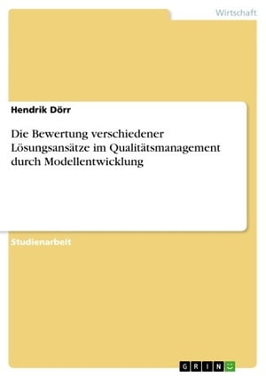 Die Bewertung verschiedener L?sungsans?tze im Qualit?tsmanagement durch Modellentwicklung