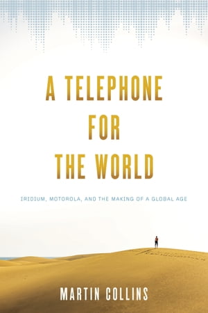 ŷKoboŻҽҥȥ㤨A Telephone for the World Iridium, Motorola, and the Making of a Global AgeŻҽҡ[ Martin Collins ]פβǤʤ6,246ߤˤʤޤ