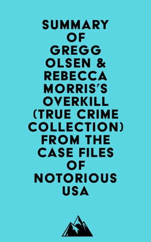 Summary of Gregg Olsen &Rebecca Morris's Overkill (True Crime Collection) From the Case Files of Notorious USAŻҽҡ[ ? Everest Media ]