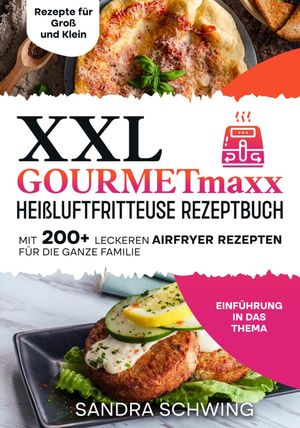 ŷKoboŻҽҥȥ㤨XXL GOURMETmaxx Hei?luftfritteuse Rezeptbuch Mit 200+ leckeren Airfryer Rezepten f?r die ganze FamilieŻҽҡ[ Sandra Schwing ]פβǤʤ880ߤˤʤޤ