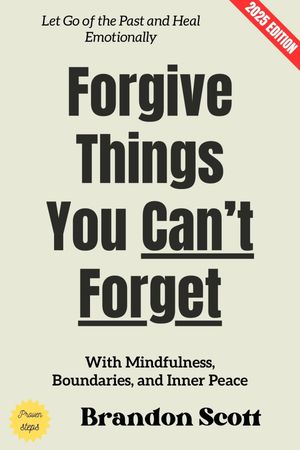 ŷKoboŻҽҥȥ㤨Forgive Things You Can't Forget: Let Go of the Past and Heal Emotionally with Mindfulness, Boundaries, and Inner PeaceŻҽҡ[ Brandon Scott ]פβǤʤ300ߤˤʤޤ