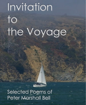 Invitation to the Voyage: Selected Poems of Peter Marshall Bell