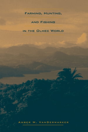 Farming, Hunting, and Fishing in the Olmec World【電子書籍】[ Amber M. VanDerwarker ]