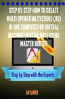 Step by Step How to Create Multi OPERATING SYSTEMS (OS) in One Computer or virtual machine (virtualbox) Using MasterBooter【電子書籍】[ ARYANTO ]