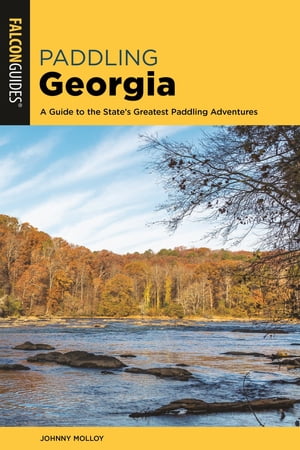 Paddling GeorgiaA Guide to the State's Greatest Paddling Adventures【電子書籍】[ Johnny Molloy ]