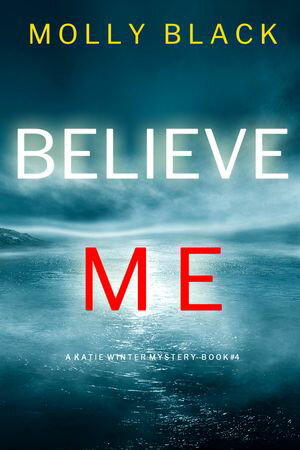 Believe Me (A Katie Winter FBI Suspense ThrillerーBook 4)【電子書籍】[ Molly Black ]