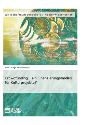 Crowdfunding - ein Finanzierungsmodell f?r Kulturprojekte?