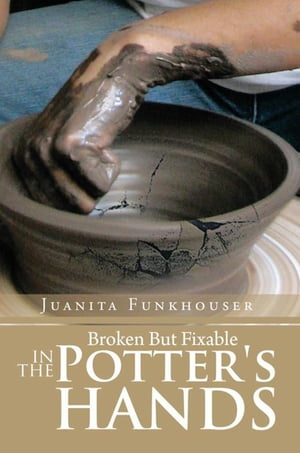 Broken but Fixable in the Potter's Hands