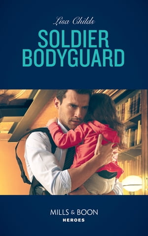 Soldier Bodyguard (Bachelor Bodyguards, Book 8) (Mills & Boon Heroes)