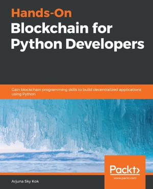 Hands-On Blockchain for Python Developers Gain blockchain programming skills to build decentralized applications using Python