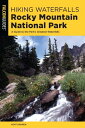 Hiking Waterfalls Rocky Mountain National Park A Guide to the Park 039 s Greatest Waterfalls【電子書籍】 Kent Dannen