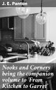 Nooks and Corners being the companion volume to 039 From Kitchen to Garret 039 【電子書籍】 J. E. Panton