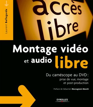 Montage vid o et audio libre Du cam scope au DVD : prise de vue, montage et post-production【電子書籍】 Laurent Bellegarde