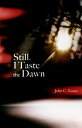 Still, I Taste the Dawn【電子書籍】[ John 