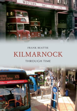 Kilmarnock Through Time【電子書籍】[ Frank Beattie ]