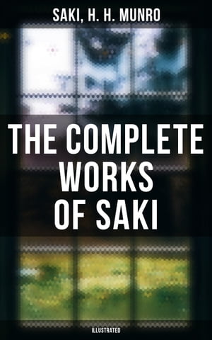 The Complete Works of Saki (Illustrated)