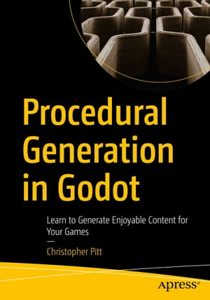 Procedural Generation in Godot Learn to Generate Enjoyable Content for Your Games【電子書籍】 Christopher Pitt