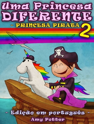 Uma Princesa Diferente - Princesa Pirata 2 (Livro infantil ilustrado)
