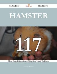 Hamster 117 Success Secrets - 117 Most Asked Questions On Hamster - What You Need To Know【電子書籍】[ Kenneth Harrison ]