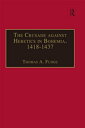 The Crusade against Heretics in Bohemia, 1418?1437 Sources and Documents for the Hussite Crusades