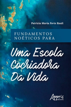 Fundamentos Noéticos para uma Escola Cocriadora da Vida