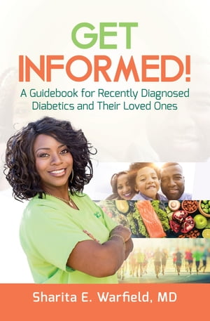 Get Informed! A Guidebook for Recently Diagnosed Diabetics and Their Loved Ones【電子書籍】[ Dr. Sharita Warfield ]