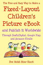 The Free and Easy Way to Make a Fixed-Layout Children’s Picture eBook and Publish it Worldwide through Draft2Digital, Google Play, and Amazon Kindle【電子書籍】 Eve Heidi Bine-Stock