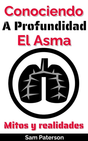 Conociendo A Profundidad El Asma: Mitos y realidades