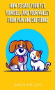 How to Save Your Pet, Yourself, and Your Wallet From Pain and Suffering【電子書籍】[ A...